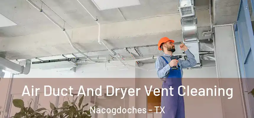  Air Duct And Dryer Vent Cleaning Nacogdoches - TX