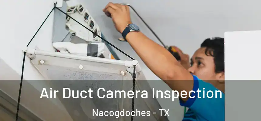 Air Duct Camera Inspection Nacogdoches - TX