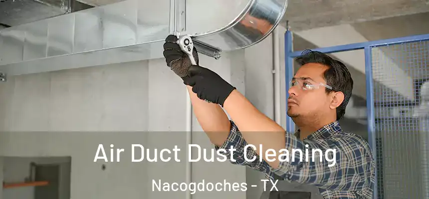  Air Duct Dust Cleaning Nacogdoches - TX