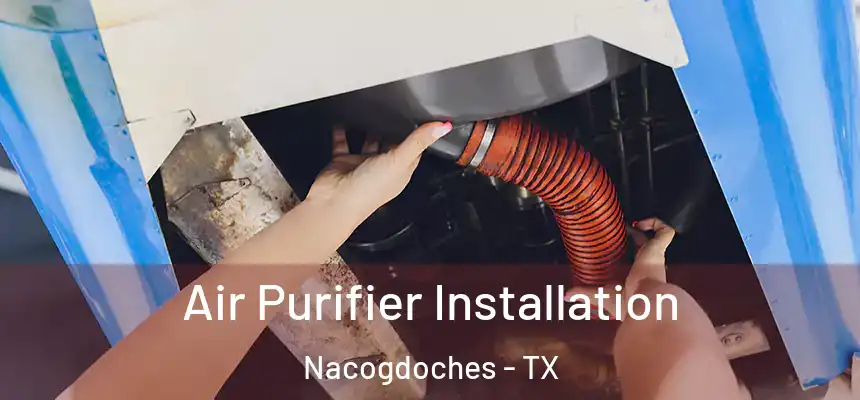  Air Purifier Installation Nacogdoches - TX