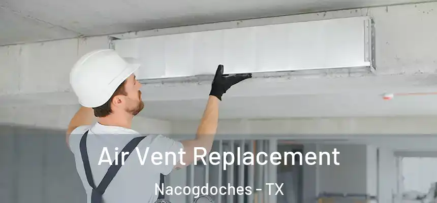  Air Vent Replacement Nacogdoches - TX
