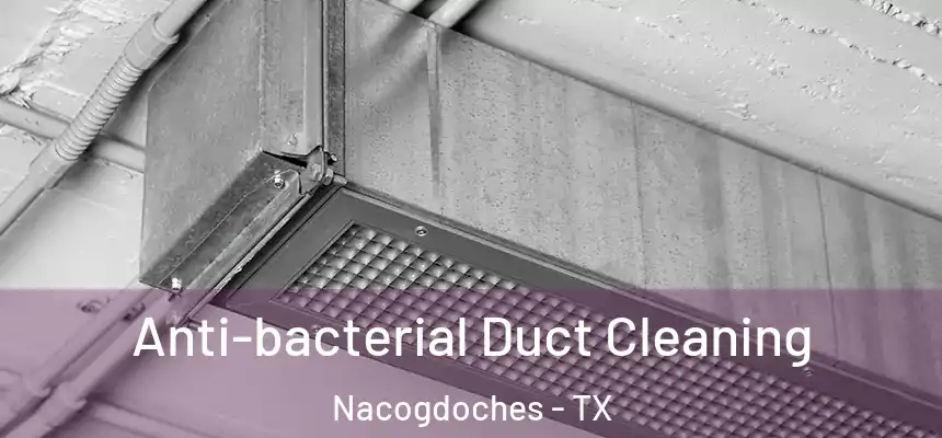 Anti-bacterial Duct Cleaning Nacogdoches - TX