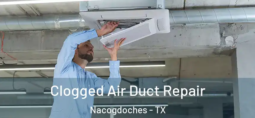 Clogged Air Duct Repair Nacogdoches - TX