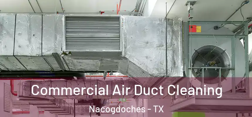 Commercial Air Duct Cleaning Nacogdoches - TX