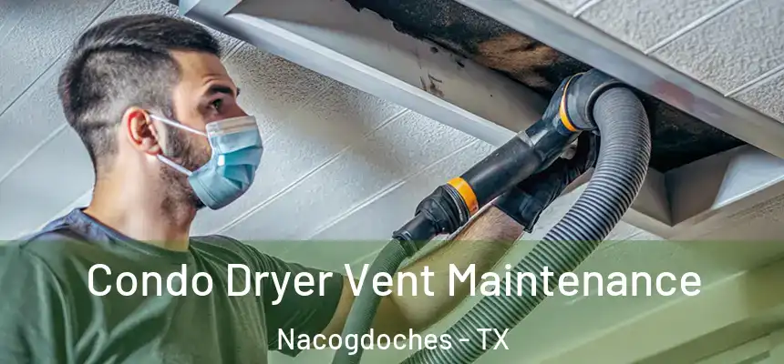  Condo Dryer Vent Maintenance Nacogdoches - TX