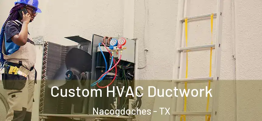 Custom HVAC Ductwork Nacogdoches - TX