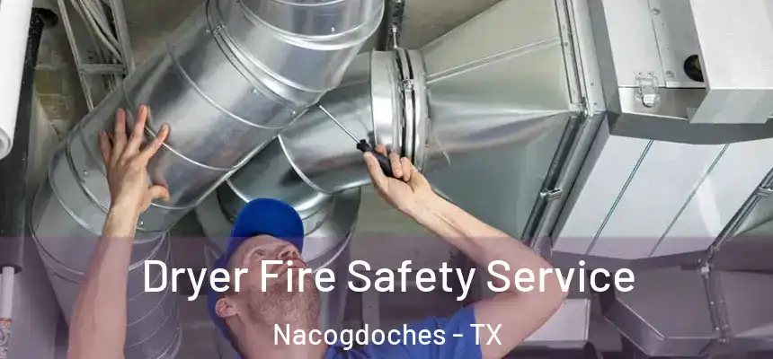  Dryer Fire Safety Service Nacogdoches - TX