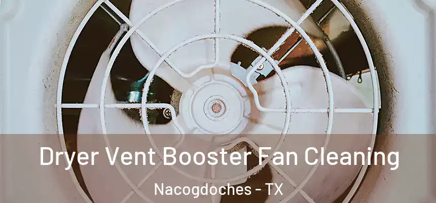  Dryer Vent Booster Fan Cleaning Nacogdoches - TX