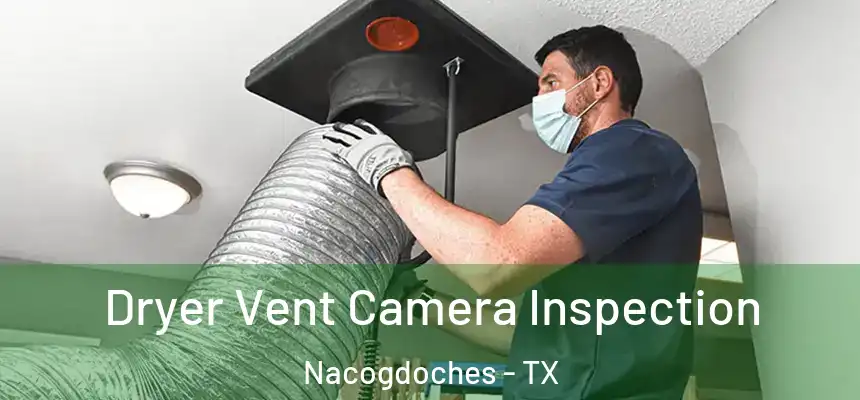  Dryer Vent Camera Inspection Nacogdoches - TX