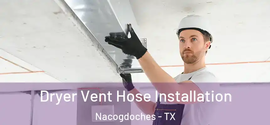 Dryer Vent Hose Installation Nacogdoches - TX