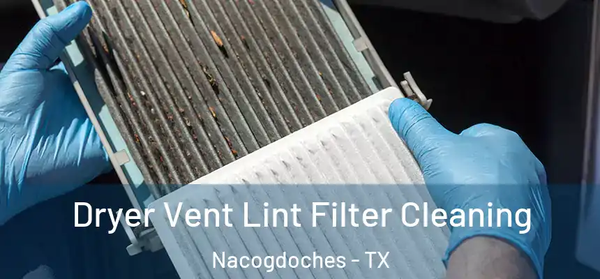  Dryer Vent Lint Filter Cleaning Nacogdoches - TX