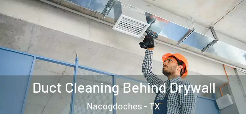  Duct Cleaning Behind Drywall Nacogdoches - TX