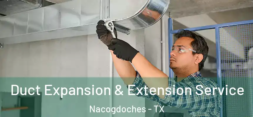 Duct Expansion & Extension Service Nacogdoches - TX