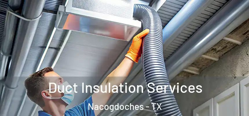  Duct Insulation Services Nacogdoches - TX