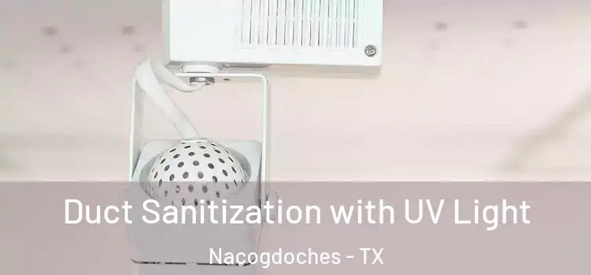  Duct Sanitization with UV Light Nacogdoches - TX