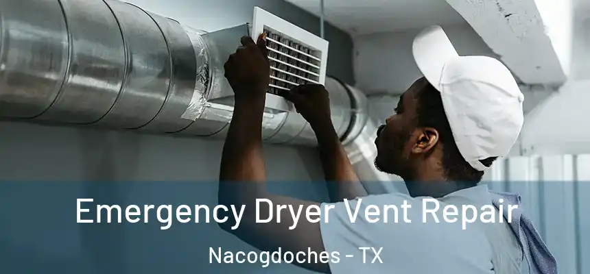 Emergency Dryer Vent Repair Nacogdoches - TX