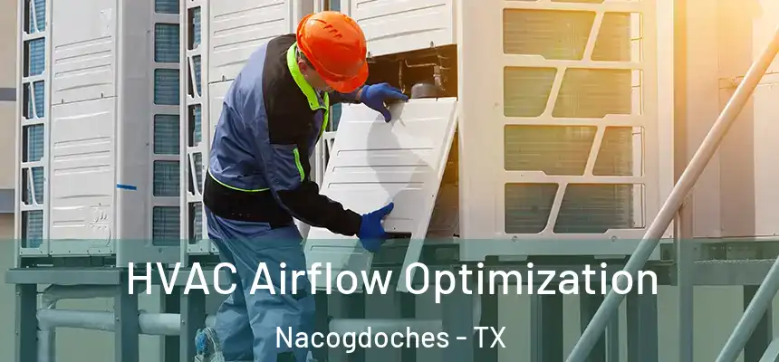  HVAC Airflow Optimization Nacogdoches - TX