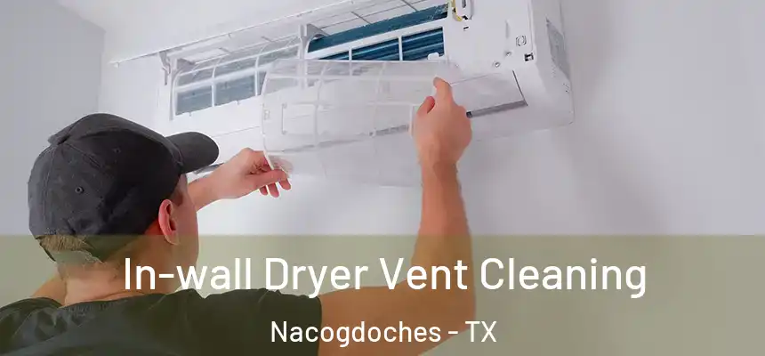 In-wall Dryer Vent Cleaning Nacogdoches - TX