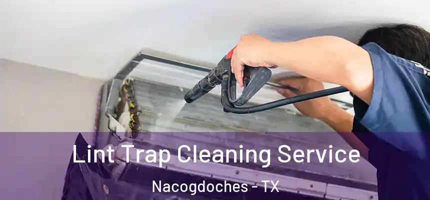 Lint Trap Cleaning Service Nacogdoches - TX