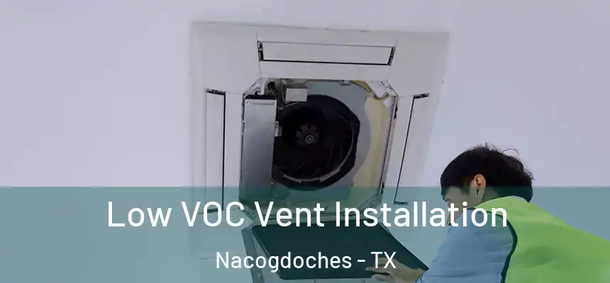 Low VOC Vent Installation Nacogdoches - TX