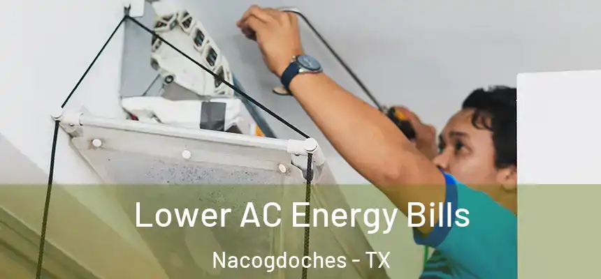  Lower AC Energy Bills Nacogdoches - TX