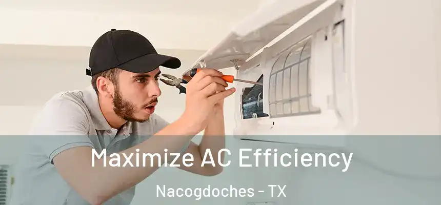  Maximize AC Efficiency Nacogdoches - TX