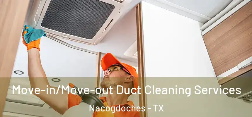 Move-in/Move-out Duct Cleaning Services Nacogdoches - TX