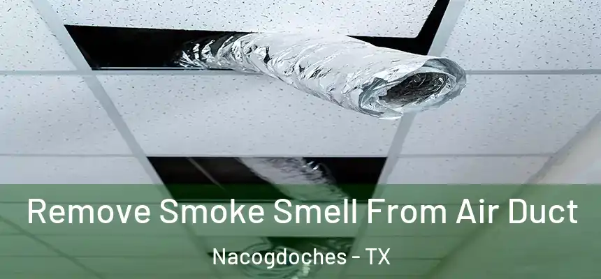  Remove Smoke Smell From Air Duct Nacogdoches - TX