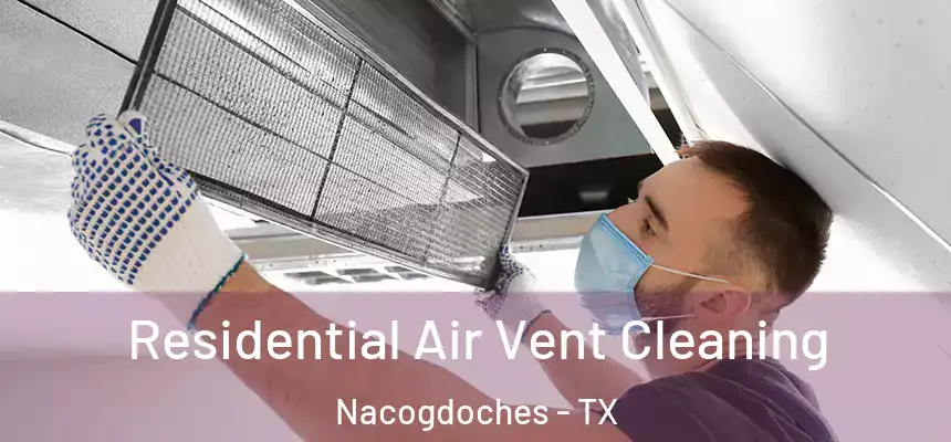 Residential Air Vent Cleaning Nacogdoches - TX