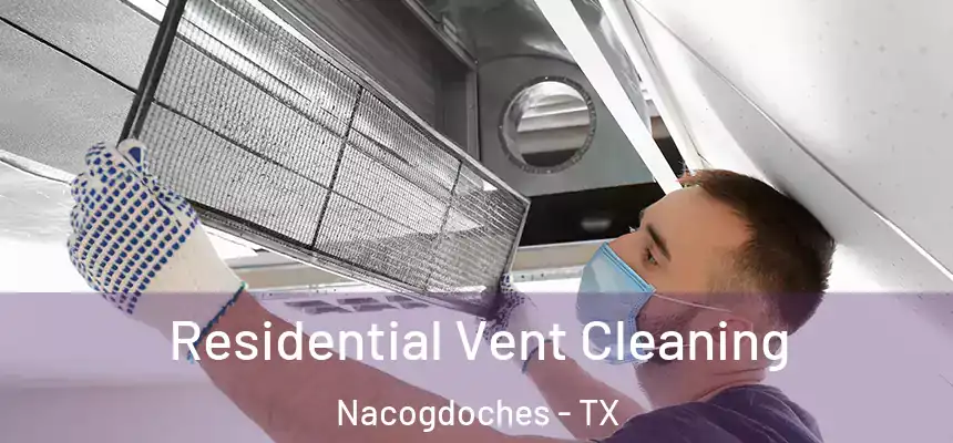 Residential Vent Cleaning Nacogdoches - TX