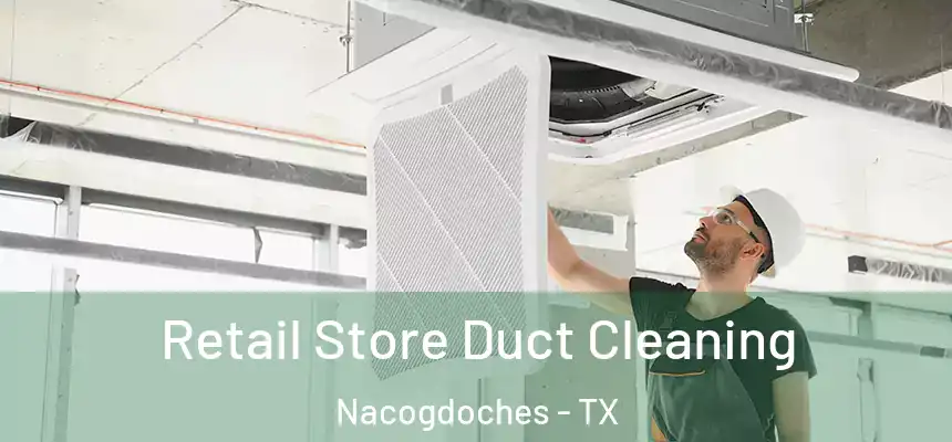  Retail Store Duct Cleaning Nacogdoches - TX