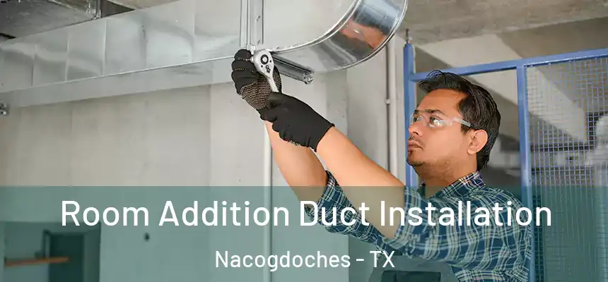  Room Addition Duct Installation Nacogdoches - TX