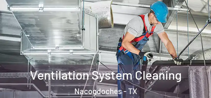  Ventilation System Cleaning Nacogdoches - TX