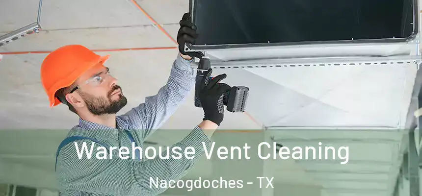 Warehouse Vent Cleaning Nacogdoches - TX